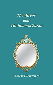 The Mirror and The Stone of Zozan by Lashonda Beauregard