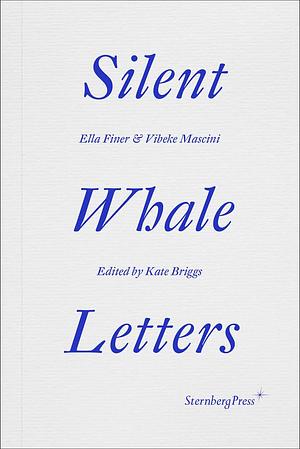 Silent Whale Letters: A Long-Distance Correspondence, on All Frequencies by Kate Briggs
