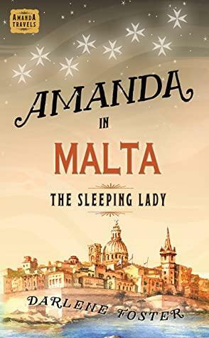 Amanda in Malta: The Sleeping Lady by Darlene Foster