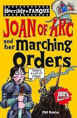 Horribly Famous: Joan of Arc and Her Marching Orders by Phil Robins, Phil Robins