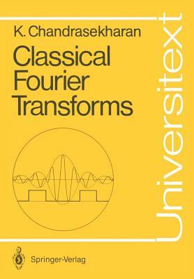 Classical Fourier Transforms by Komaravolu Chandrasekharan