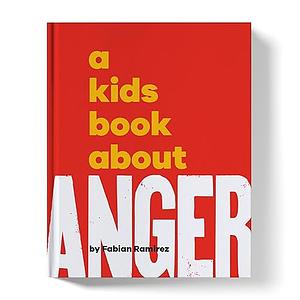 A Kids Book About Anger by Fabian Ramirez