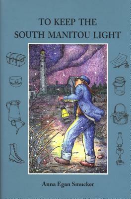To Keep The South Manitou Light by Anna Egan Smucker