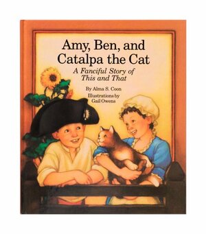 Amy, Ben, and Catalpa the Cat: A Fanciful Story of This and That by Alma S. Coon