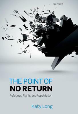 The Point of No Return: Refugees, Rights, and Repatriation by Katy Long