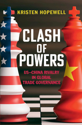 Clash of Powers: Us-China Rivalry in Global Trade Governance by Kristen Hopewell