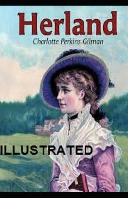 Herland Illustrated by Charlotte Perkins Gilman