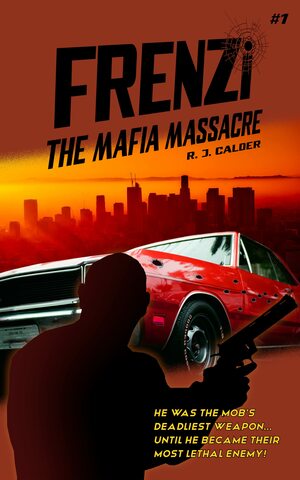 Frenzi: The Mafia Massacre by R. J. Calder