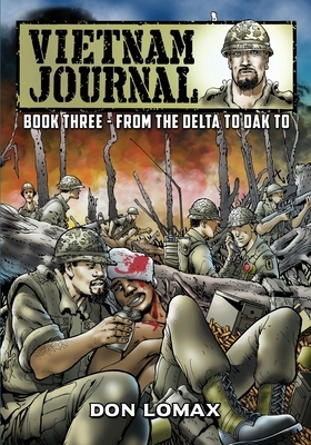 Vietnam Journal - Book 3: From the Delta to Dak To by Don Lomax