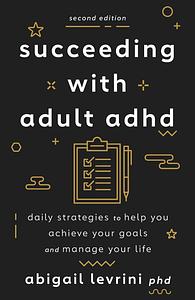 Succeeding with Adult ADHD by Abigail Levrini