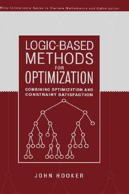 Logic-Based Methods for Optimization: Combining Optimization and Constraint Satisfaction by John Hooker