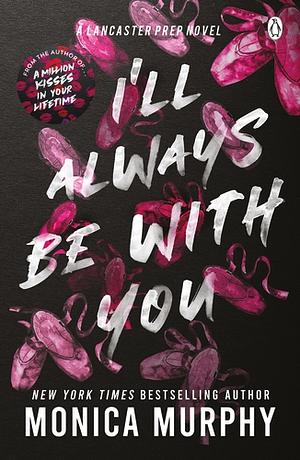 I'll Always Be With You by Monica Murphy