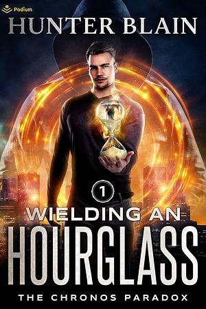 Wielding an Hourglass: A Time Travel Thriller by Hunter Blain, Hunter Blain