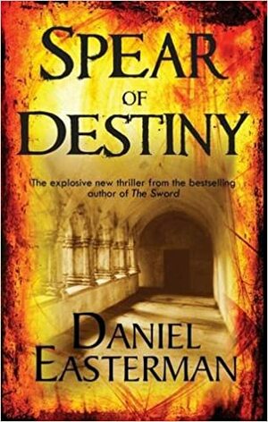 Spear Of Destiny by Daniel Easterman