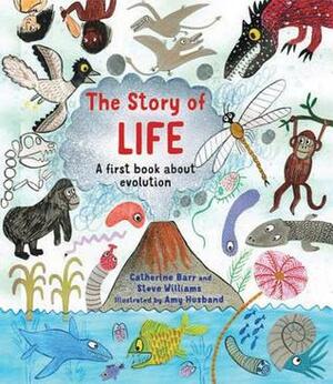 The Story of Life: A First Book about Evolution by Amy Husband, Catherine Barr, Steve Williams