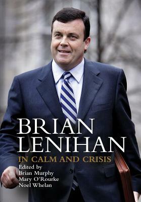 Brian Lenihan: In Calm and Crisis by 