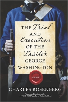 The Trial and Execution of the Traitor George Washington by Charles Rosenberg