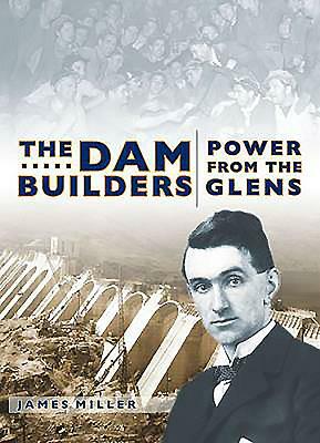 The Dam Builders: Power from the Glens by Jim Miller, James Miller