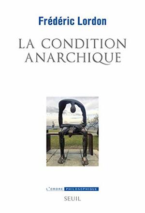 La condition anarchique by Frédéric Lordon