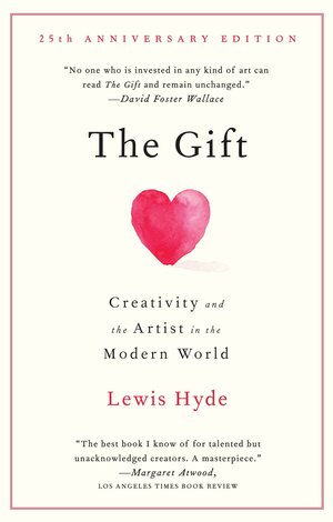 The Gift: Creativity and the Artist in the Modern World by Lewis Hyde