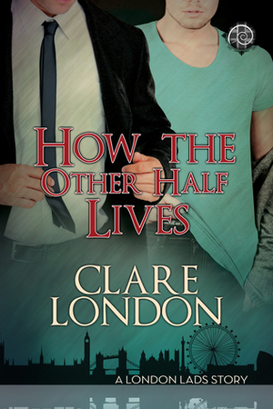 How the Other Half Lives by Clare London