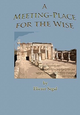 A Meeting-Place For The Wise: More Excursions Into The Jewish Past And Present by Eliezer Segal