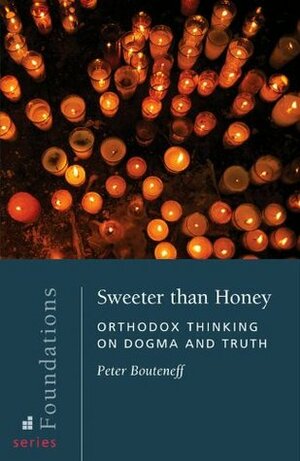 Sweeter than Honey : Orthodox Thinking on Dogma and Truth (Foundations Series) by Peter Bouteneff