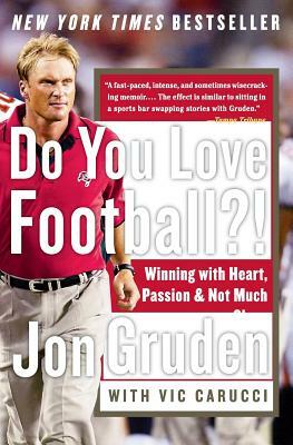 Do You Love Football?!: Winning with Heart, Passion, and Not Much Sleep by Vic Carucci, Jon Gruden