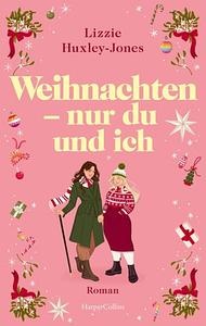 Weihnachten - nur du und ich: Roman by Lizzie Huxley-Jones