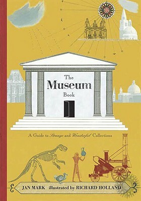 The Museum Book: A Guide to Strange and Wonderful Collections by Jan Mark