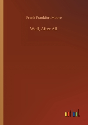 Well, After All by Frank Frankfort Moore