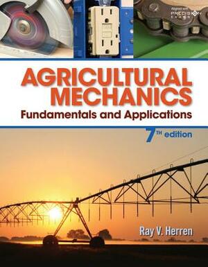Agricultural Mechanics: Fundamentals and Applications Updated, Precision Exams Edition by Ray V. Herren
