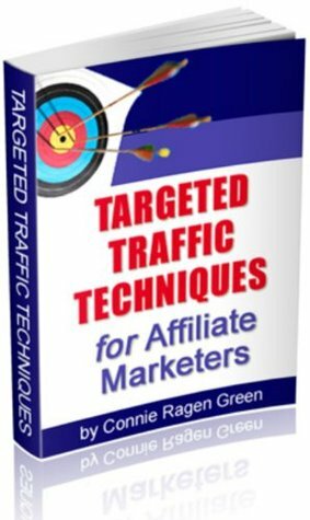 Targeted Traffic Techniques for Affiliate Marketers by Connie Ragen Green