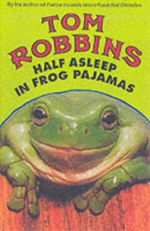 Half Asleep in Frog Pajamas by Tom Robbins