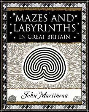 Mazes and Labyrinths: In Great Britain by John Martineau