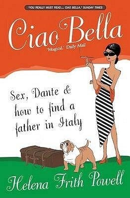 Ciao Bella: In Search of My Italian Father by Helena Frith Powell