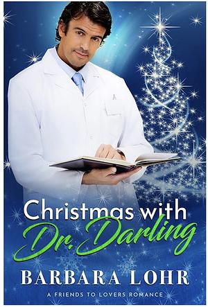 Christmas with Dr. Darling: A Clean Friends to Lovers Romance by Barbara Lohr