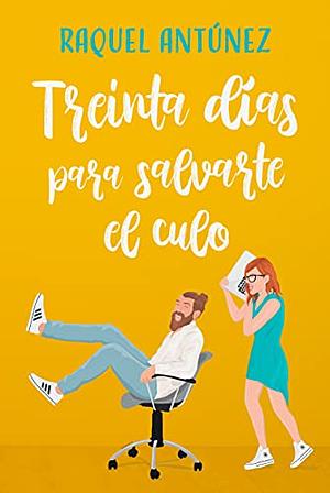 Treinta días para salvarte el culo by Raquel Antúnez