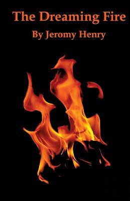 The Dreaming Fire by Jeromy Henry