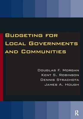 Budgeting for Local Governments and Communities by Kent S. Robinson, Douglas Morgan, Dennis Strachota