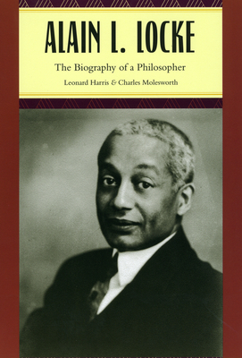 Alain L. Locke: The Biography of a Philosopher by Leonard Harris, Charles Molesworth