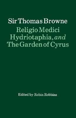 Religio Medici, Hydriotaphia, and the Garden of Cyrus by Thomas Browne, R.H. Robbins