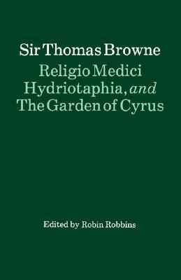 Religio Medici, Hydriotaphia, and the Garden of Cyrus by R.H. Robbins, Thomas Browne