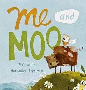 Me and Moo by P. Crumble