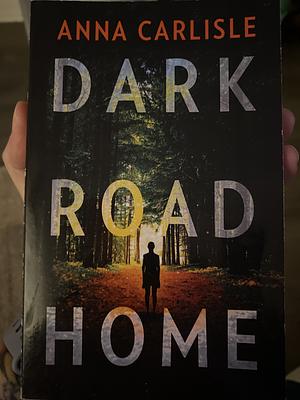 Dark Road Home by Anna Carlisle