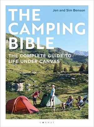 The Camping Bible: The Complete Guide to Life Under Canvas by Sim Benson, Jen Benson