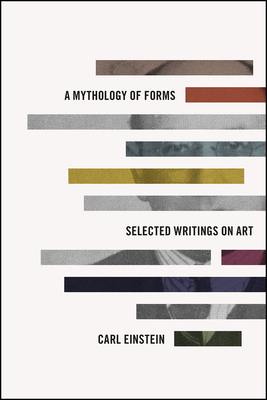 A Mythology of Forms: Selected Writings on Art by Carl Einstein