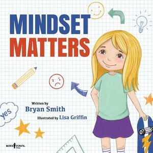 Mindset Matters by Bryan Smith