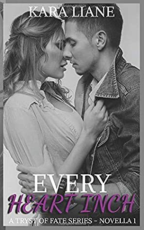 Every Heart Inch: A Tryst of Fate Series - Novella 1 by Kara Liane