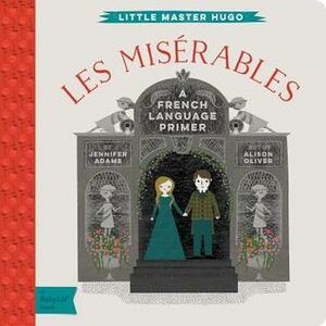 Les Miserables: A BabyLit® French Language Primer by Jennifer Adams